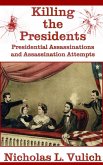 Killing the Presidents: Presidential Assassinations and Assassination Attempts (eBook, ePUB)