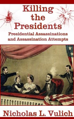 Killing the Presidents: Presidential Assassinations and Assassination Attempts (eBook, ePUB) - Vulich, Nick