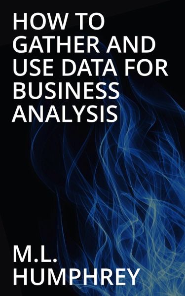 How To Gather And Use Data For Business Analysis (eBook, ePUB)