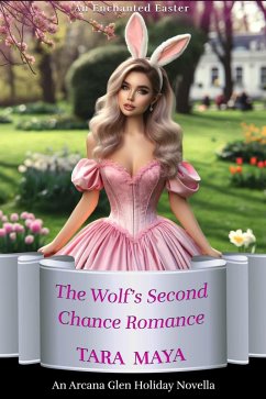 An Enchanted Easter - The Wolf's Second Chance Romance (Arcana Glen Holiday Novella Series, #4) (eBook, ePUB) - Maya, Tara