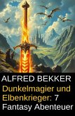 Dunkelmagier und Elbenkrieger: 7 Fantasy Abenteuer (eBook, ePUB)
