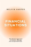 Financial Situations: The Easiest Approach to Prevent, Manage and Escape Bankrupt (eBook, ePUB)