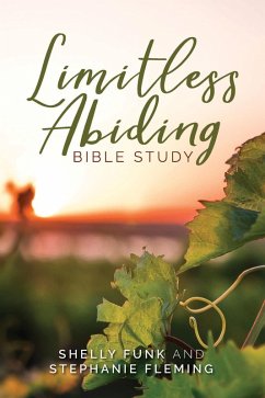 Limitless Abiding Bible Study (eBook, ePUB) - Funk, Shelly; Fleming, Stephanie