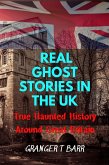 Real Ghost Stories In The UK: True Haunted History Around Great Britain (Ghostly Encounters) (eBook, ePUB)