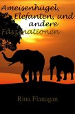 Ameisenhügel, Elefanten, und andere Faszinationen (eBook, ePUB) Ameisenhügel, Elefanten, und andere Faszinationen (eBook, ePUB)