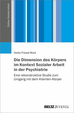 Die Dimension des Körpers im Kontext Sozialer Arbeit in der Psychiatrie (eBook, PDF) - Friesel-Wark, Heike