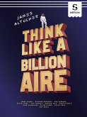 Think Like a Billionaire (eBook, ePUB) Think Like a Billionaire (eBook, ePUB)