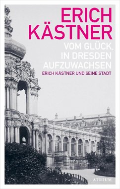 Vom Glück, in Dresden aufzuwachsen (eBook, ePUB) - Kästner, Erich