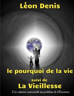 Le pourquoi de la vie, suivi de La Vieillesse (eBook, ePUB) - Denis, Léon