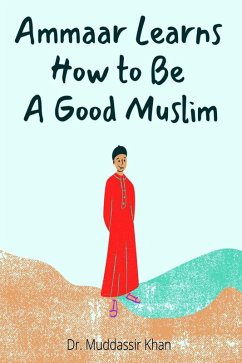 Ammaar Learns How to Be A Good Muslim (eBook, ePUB) - Khan, Muddassir