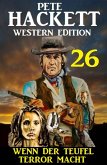 Wenn der Teufel Terror macht: Pete Hackett Western Edition 26 (eBook, ePUB)