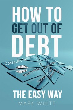 How to get out of debt the easy way (eBook, ePUB) - White, Mark