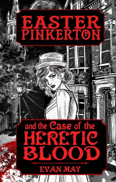 Easter Pinkerton and the Case of the Heretic Blood (eBook, ePUB) Easter Pinkerton and the Case of the Heretic Blood (eBook, ePUB)