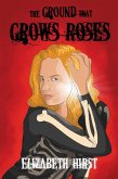 The Ground That Grows Roses (The Singing Bones, #2) (eBook, ePUB) The Ground That Grows Roses (The Singing Bones, #2) (eBook, ePUB)