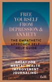 Free Yourself From Depression & Anxiety, The Empathetic Approach Self-Help Guide (eBook, ePUB)