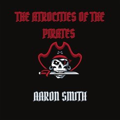 The Atrocities of the Pirates (MP3-Download) - Smith, Aaron