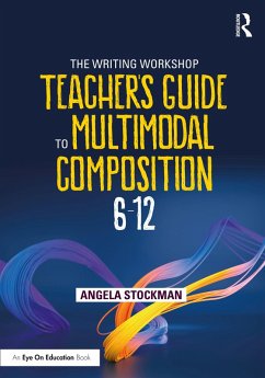 The Writing Workshop Teacher's Guide to Multimodal Composition (6-12) (eBook, ePUB) - Stockman, Angela
