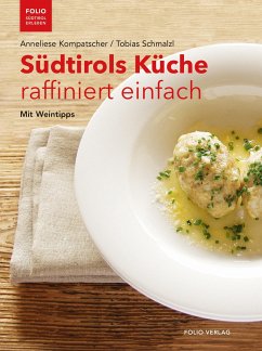 Südtirols Küche raffiniert einfach - Kompatscher, Anneliese;Schmalzl, Tobias