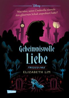 Geheimnisvolle Liebe (Cinderella) / Disney - Twisted Tales Bd.10 (eBook, ePUB) - Disney, Walt; Lim, Elizabeth