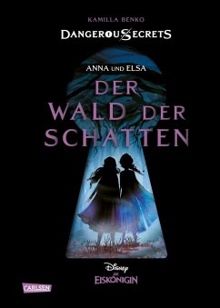 Elsa und Anna: DER WALD DER SCHATTEN (Die Eiskönigin) / Disney - Dangerous Secrets Bd.4 (eBook, ePUB) - Benko, Kamilla; Disney, Walt