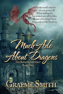 Much Ado About Dragons (The Book of the Idiot, #1) (eBook, ePUB) - Smith, Graeme