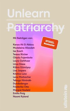 Unlearn Patriarchy - Alizadeh (dariadaria), Madeleine;Bücker, Teresa;Gümüsay, Kübra