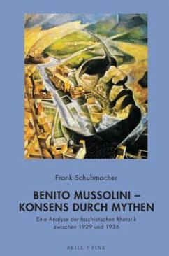Benito Mussolini - Konsens durch Mythen - Schuhmacher, Frank