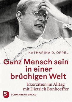 Ganz Mensch sein in einer brüchigen Welt - Oppel, Katharina D.