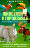 El Rinoceronte Responsable Cuentos de buenas noches para niños divertidas historias que enseñaran a tus hijos sobre la responsabilidad (Cuentos de animales, Colección de valores, #2) (eBook, ePUB)