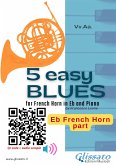 Eb Horn part: 5 Easy Blues for French Horn in Eb and Piano (fixed-layout eBook, ePUB)