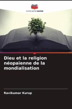 Dieu et la religion néopaïenne de la mondialisation - Kurup, Ravikumar