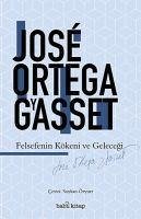 Felsefenin Kökeni ve Gelecegi - Ortega Y Gasset, Jose