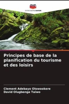 Principes de base de la planification du tourisme et des loisirs - Olowookere, Clement Adebayo;Taiwo, David Olugbenga