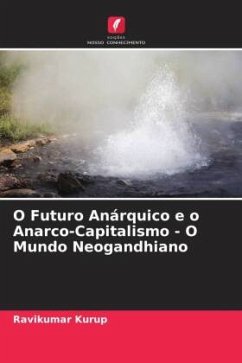 O Futuro Anárquico e o Anarco-Capitalismo - O Mundo Neogandhiano - Kurup, Ravikumar