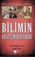 Bilimin Anlatilmayan Tarihi - Yasar Kollu, Halil; Han, Ahmet