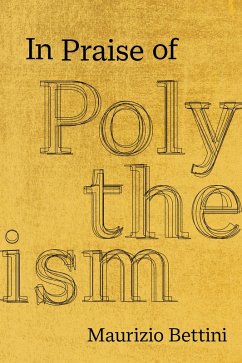 In Praise of Polytheism (eBook, ePUB) - Bettini, Maurizio