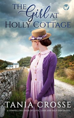 THE GIRL AT HOLLY COTTAGE a compelling saga of love, loss and self-discovery - Crosse, Tania