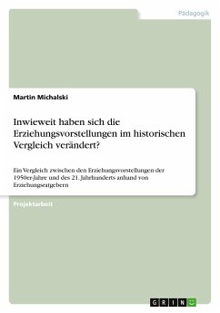 Inwieweit haben sich die Erziehungsvorstellungen im historischen Vergleich verändert? - Michalski, Martin