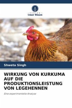 WIRKUNG VON KURKUMA AUF DIE PRODUKTIONSLEISTUNG VON LEGEHENNEN - Singh, Shweta