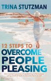 12 Steps to Overcome People Pleasing