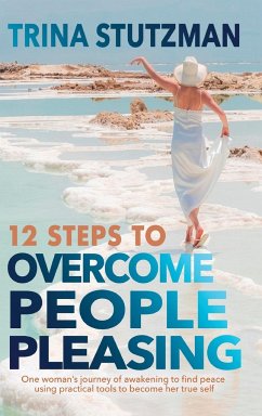 12 Steps to Overcome People Pleasing - Stutzman, Trina