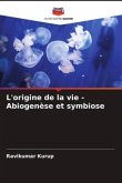 L'origine de la vie - Abiogenèse et symbiose