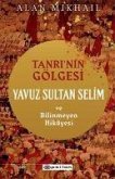 Tanrinin Gölgesi - Yavuz Sultan Selim ve Bilinmeyen Hikayesi