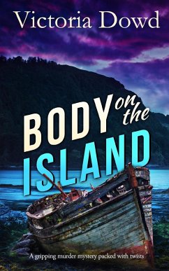 BODY ON THE ISLAND a gripping murder mystery packed with twists - Dowd, Victoria