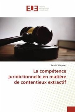 La compétence juridictionnelle en matière de contentieux extractif - Magazan, Sababa