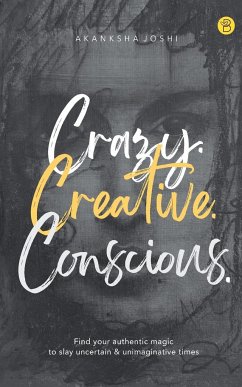 Crazy. Creative. Conscious. - Joshi, Akanksha