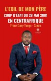 L'exil de mon père: Coup d'État du 28 mai 2001 en Centrafrique