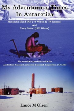 My Adventurous Times In Antarctica - Olsen, Lance