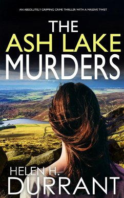 THE ASH LAKE MURDERS an absolutely gripping crime thriller with a massive twist - Durrant, Helen H.