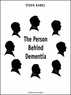 The Person Behind Dementia. The personal portraits of eight people with early-onset dementia (eBook, ePUB) - Kabel, Steen